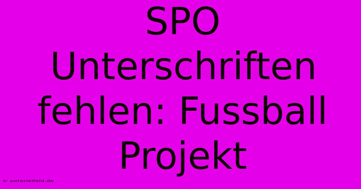 SPO Unterschriften Fehlen: Fussball Projekt