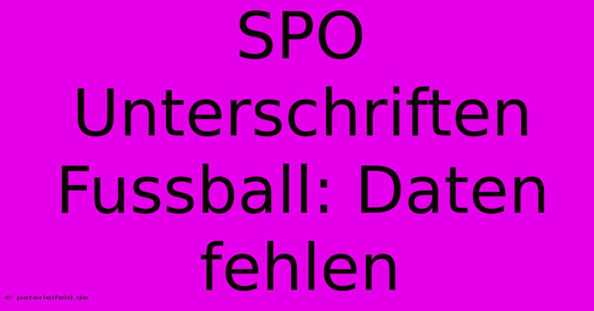 SPO Unterschriften Fussball: Daten Fehlen