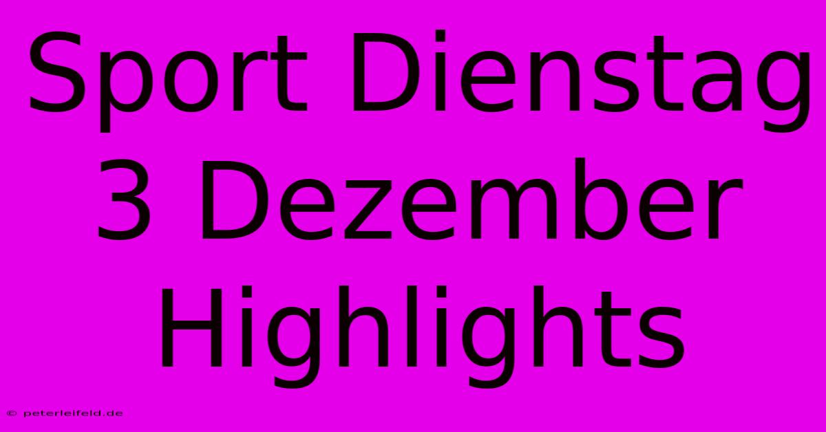 Sport Dienstag 3 Dezember Highlights