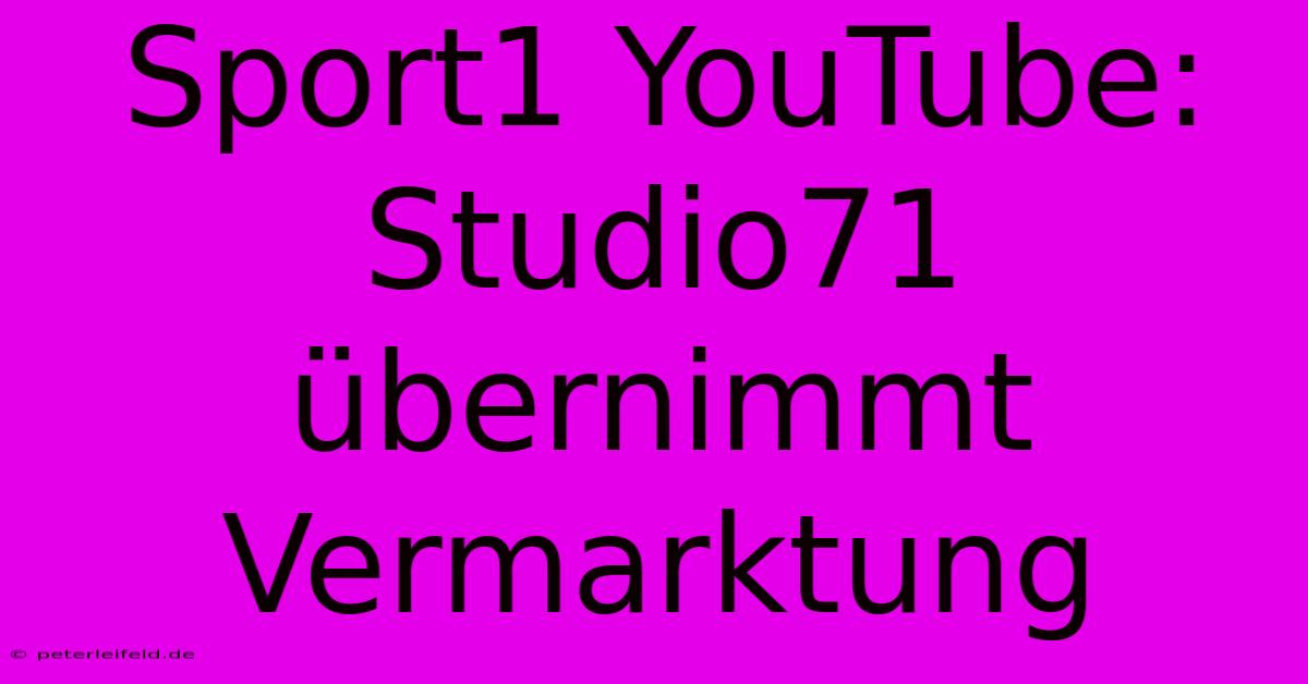 Sport1 YouTube: Studio71 Übernimmt Vermarktung