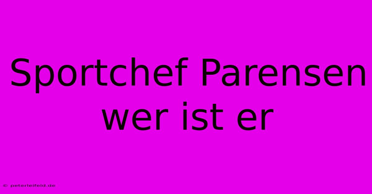 Sportchef Parensen Wer Ist Er