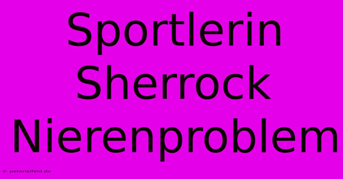 Sportlerin Sherrock Nierenproblem