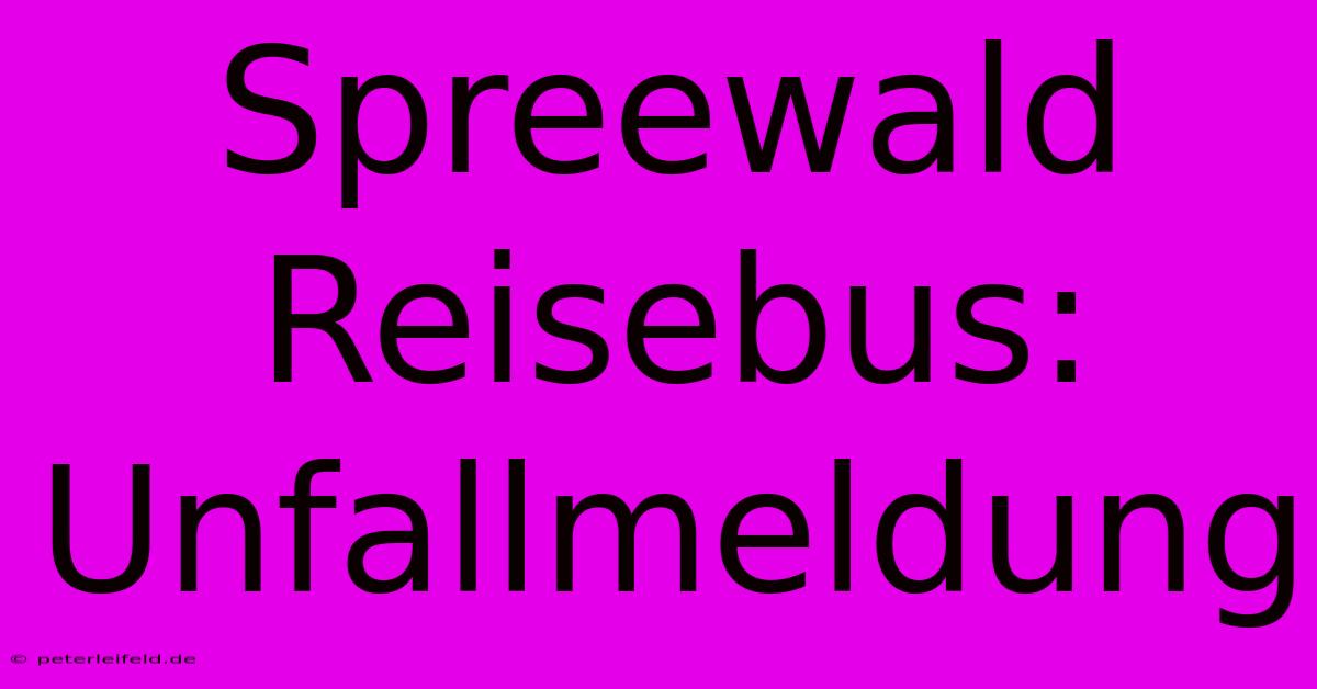 Spreewald Reisebus: Unfallmeldung