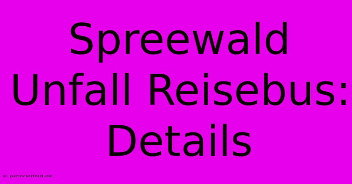 Spreewald Unfall Reisebus: Details