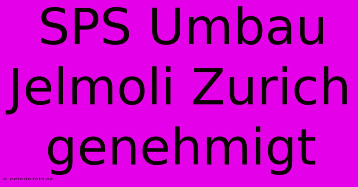 SPS Umbau Jelmoli Zurich Genehmigt