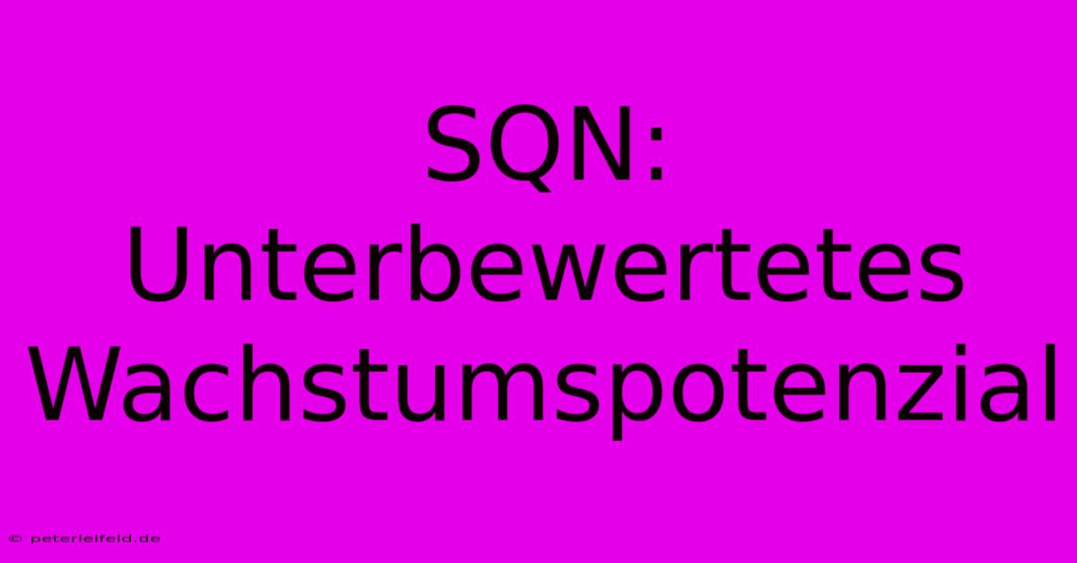 SQN:  Unterbewertetes Wachstumspotenzial