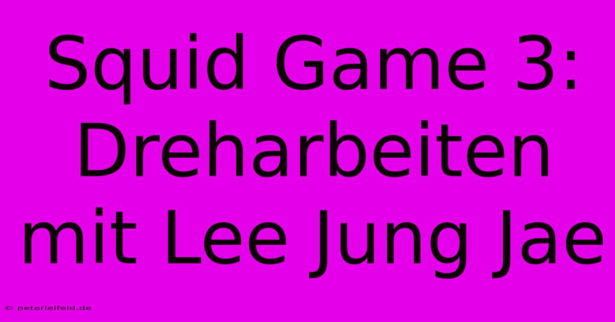 Squid Game 3: Dreharbeiten Mit Lee Jung Jae