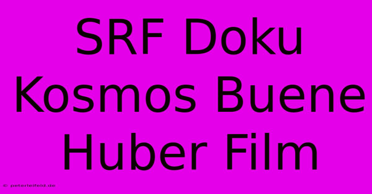 SRF Doku Kosmos Buene Huber Film