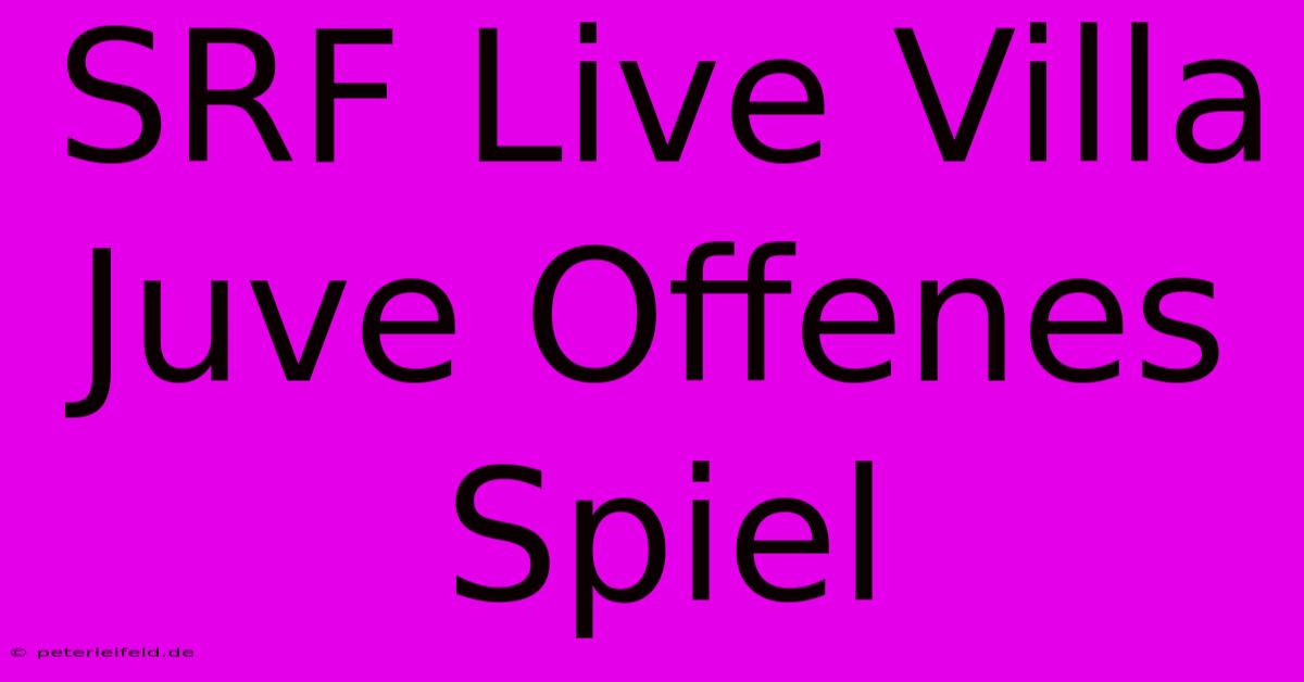 SRF Live Villa Juve Offenes Spiel