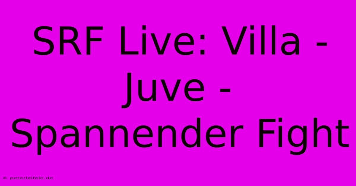 SRF Live: Villa - Juve - Spannender Fight