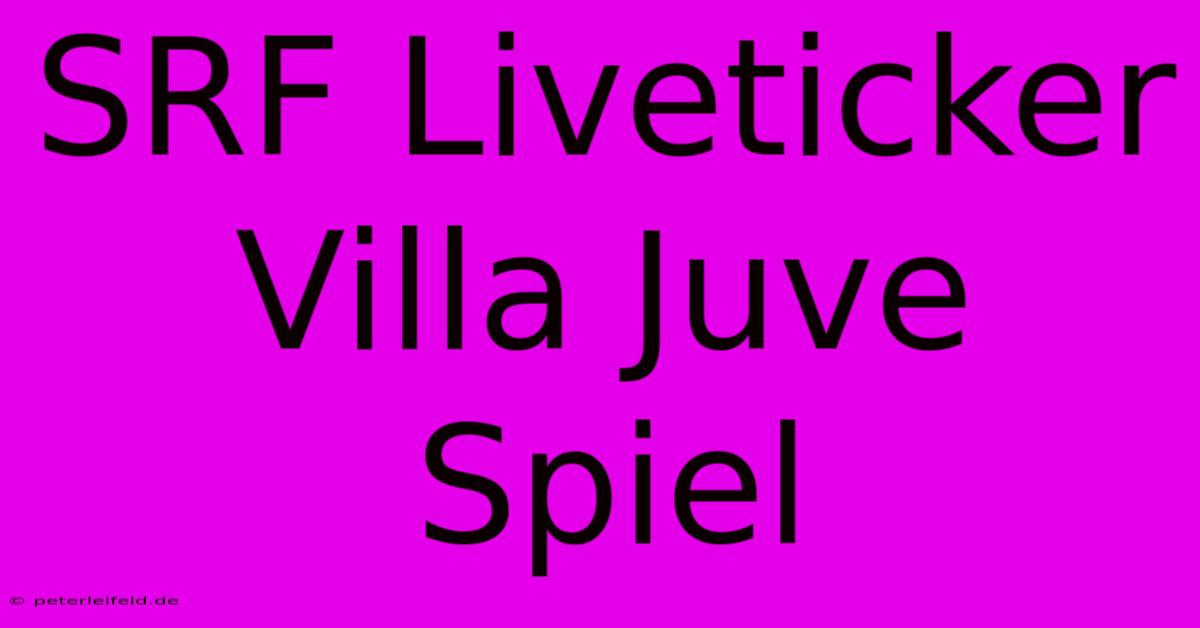 SRF Liveticker Villa Juve Spiel