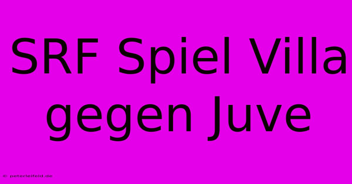 SRF Spiel Villa Gegen Juve