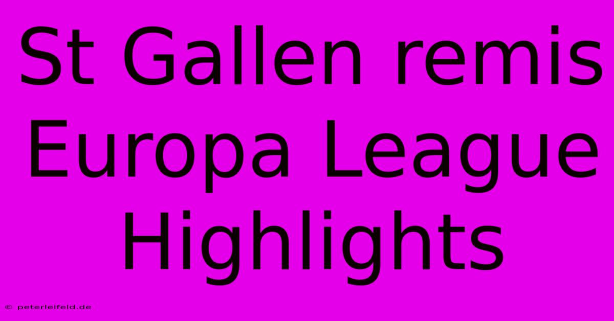 St Gallen Remis Europa League Highlights