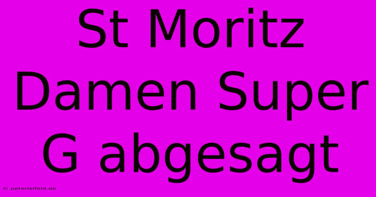 St Moritz Damen Super G Abgesagt