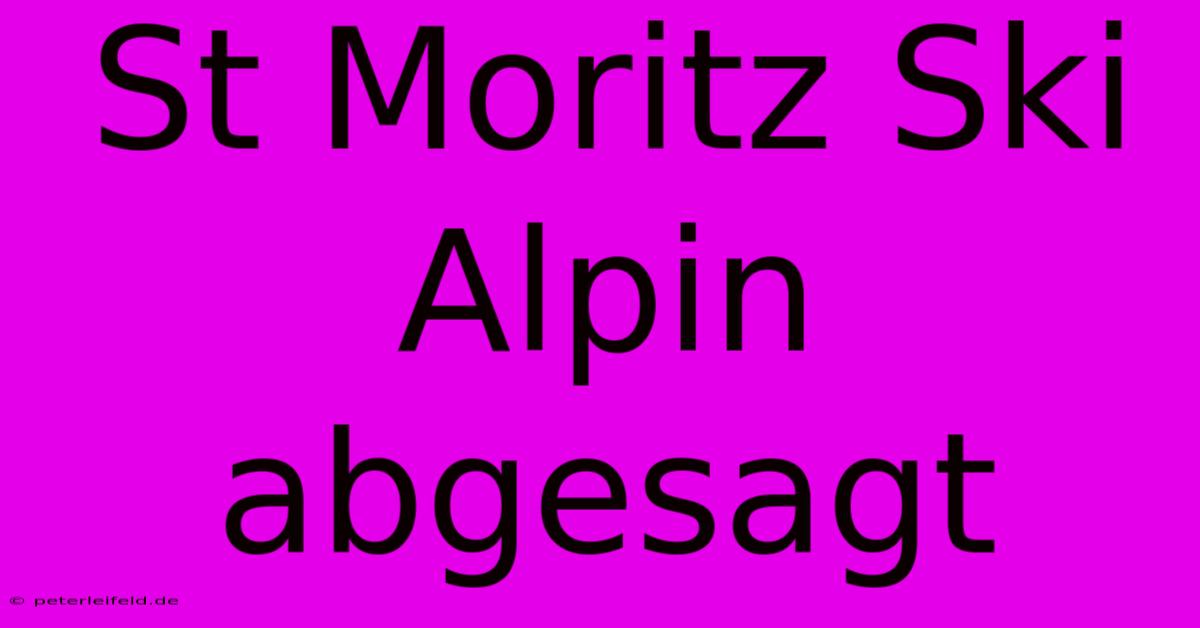 St Moritz Ski Alpin Abgesagt