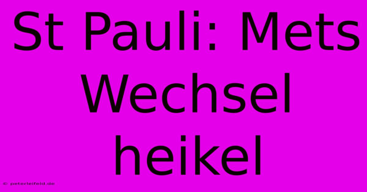 St Pauli: Mets Wechsel Heikel