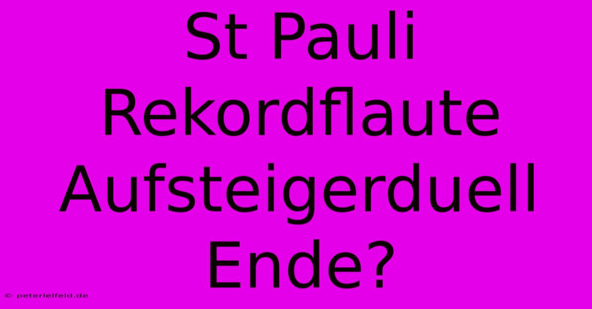 St Pauli Rekordflaute Aufsteigerduell Ende?