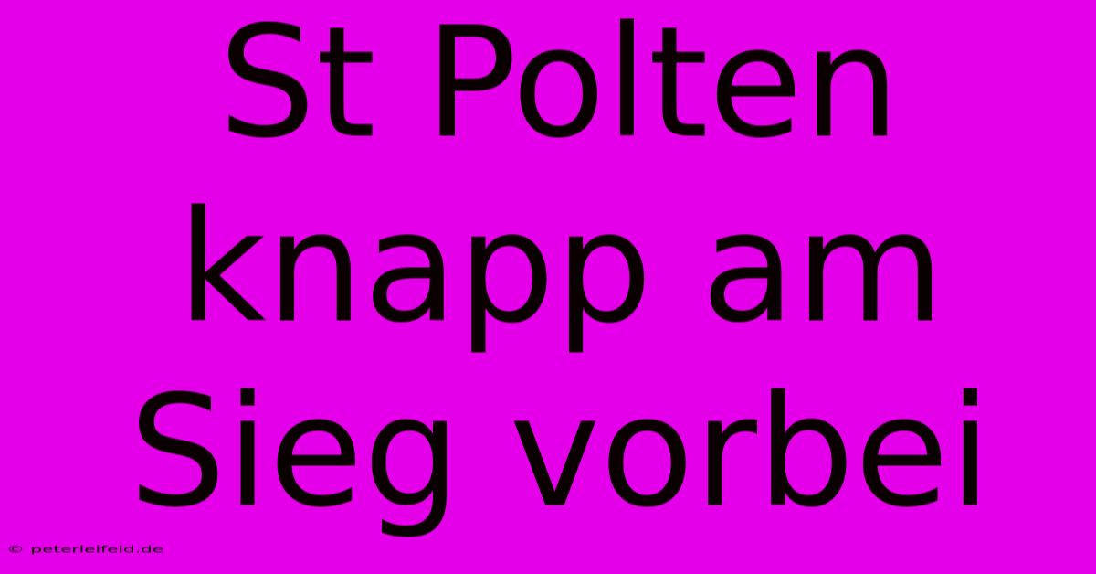 St Polten Knapp Am Sieg Vorbei