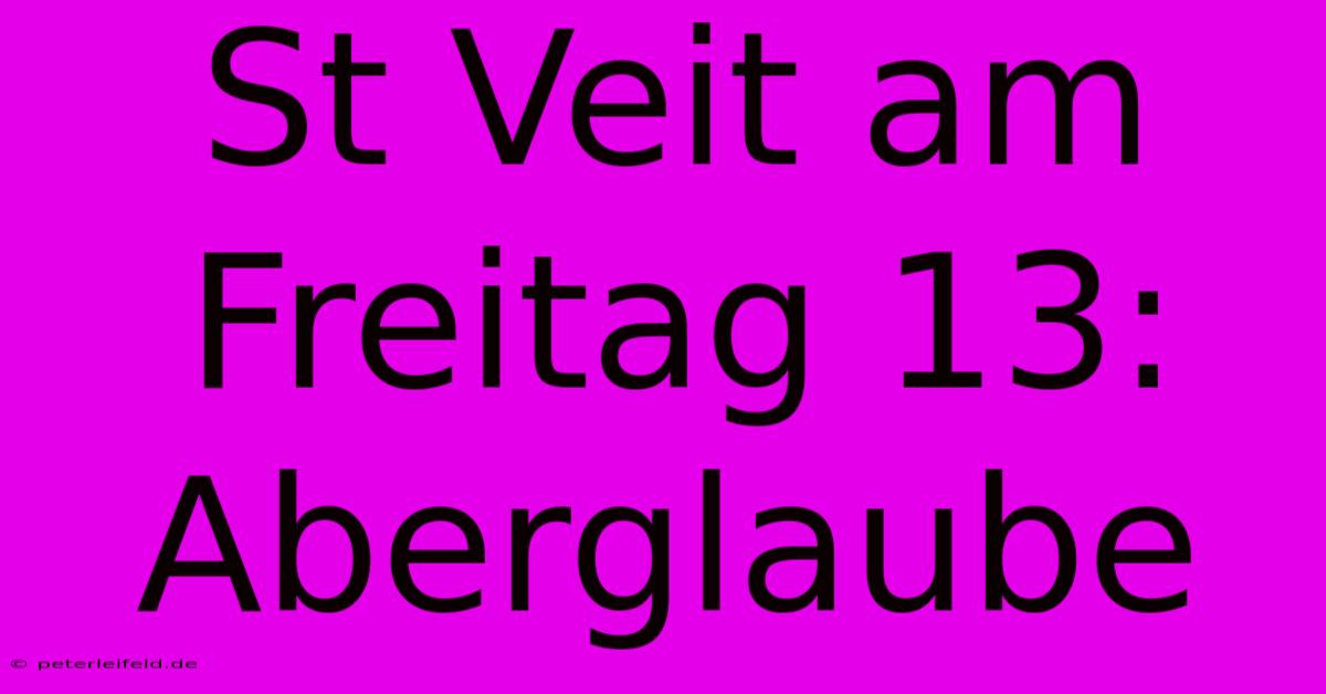 St Veit Am Freitag 13: Aberglaube