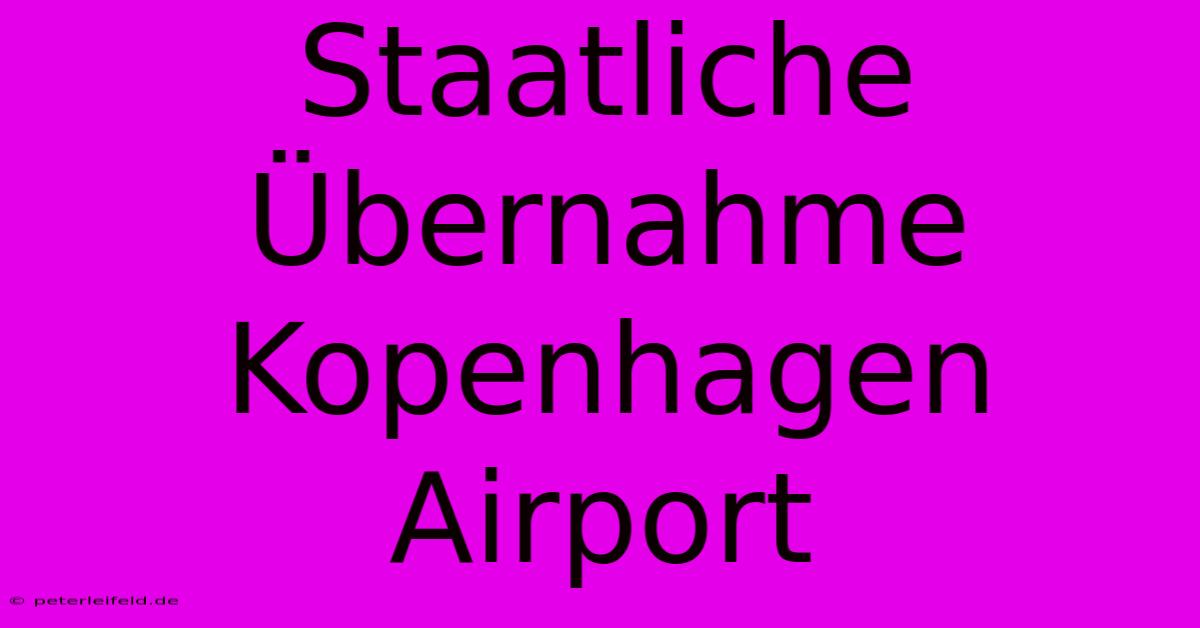 Staatliche Übernahme Kopenhagen Airport