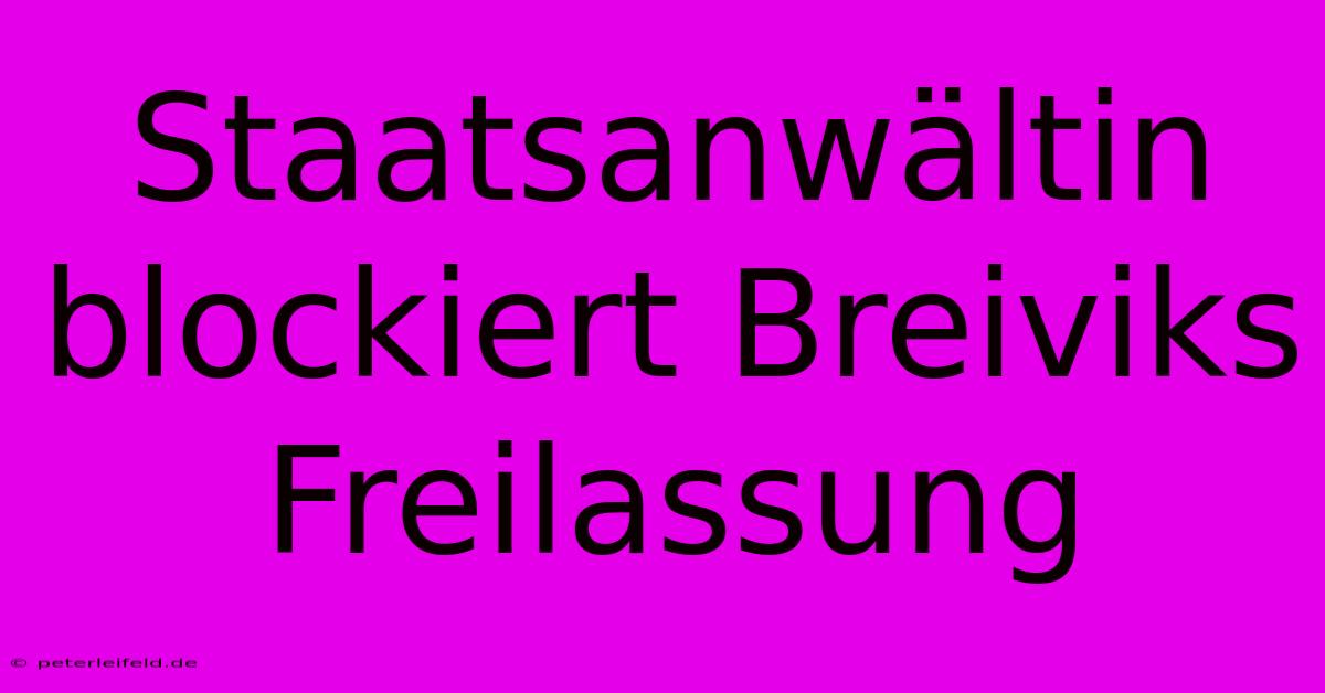 Staatsanwältin Blockiert Breiviks Freilassung