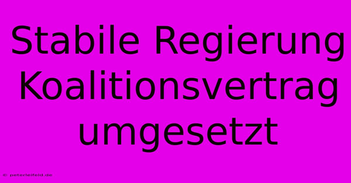 Stabile Regierung Koalitionsvertrag Umgesetzt