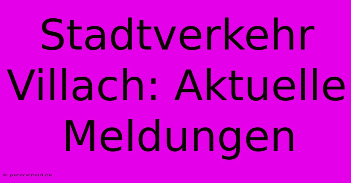 Stadtverkehr Villach: Aktuelle Meldungen