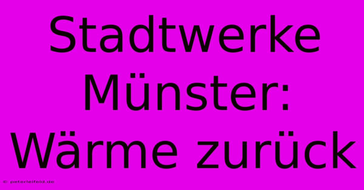 Stadtwerke Münster: Wärme Zurück