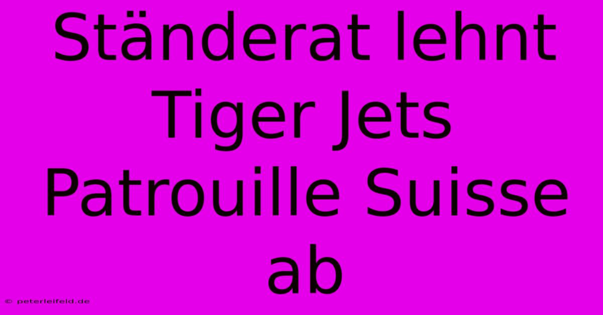 Ständerat Lehnt Tiger Jets Patrouille Suisse Ab