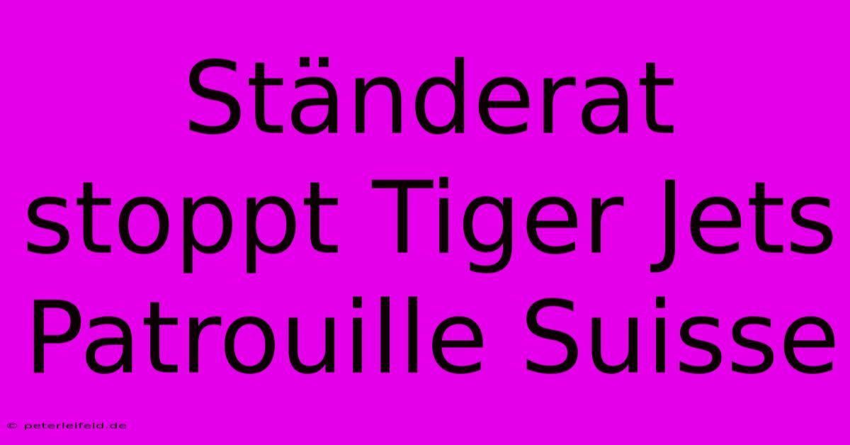 Ständerat Stoppt Tiger Jets Patrouille Suisse