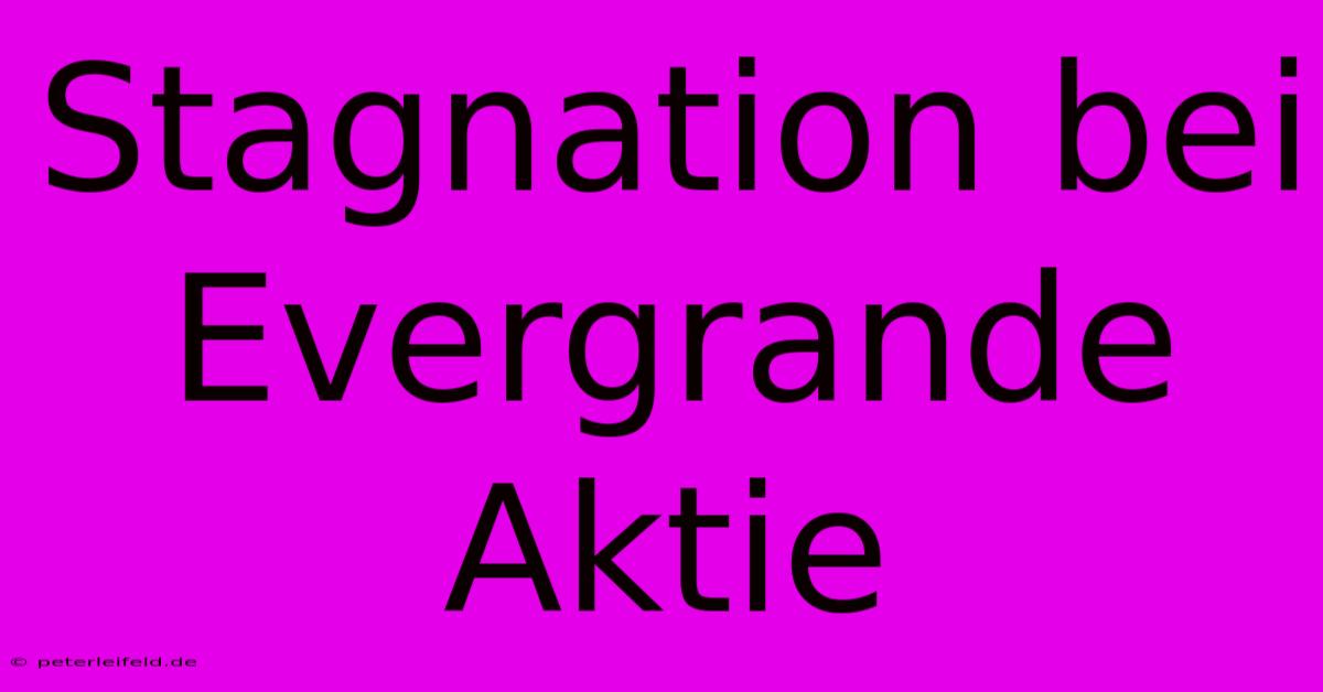 Stagnation Bei Evergrande Aktie