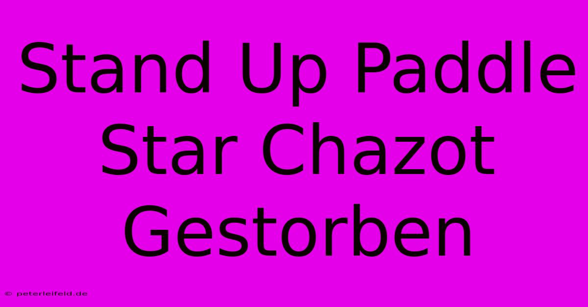 Stand Up Paddle Star Chazot Gestorben