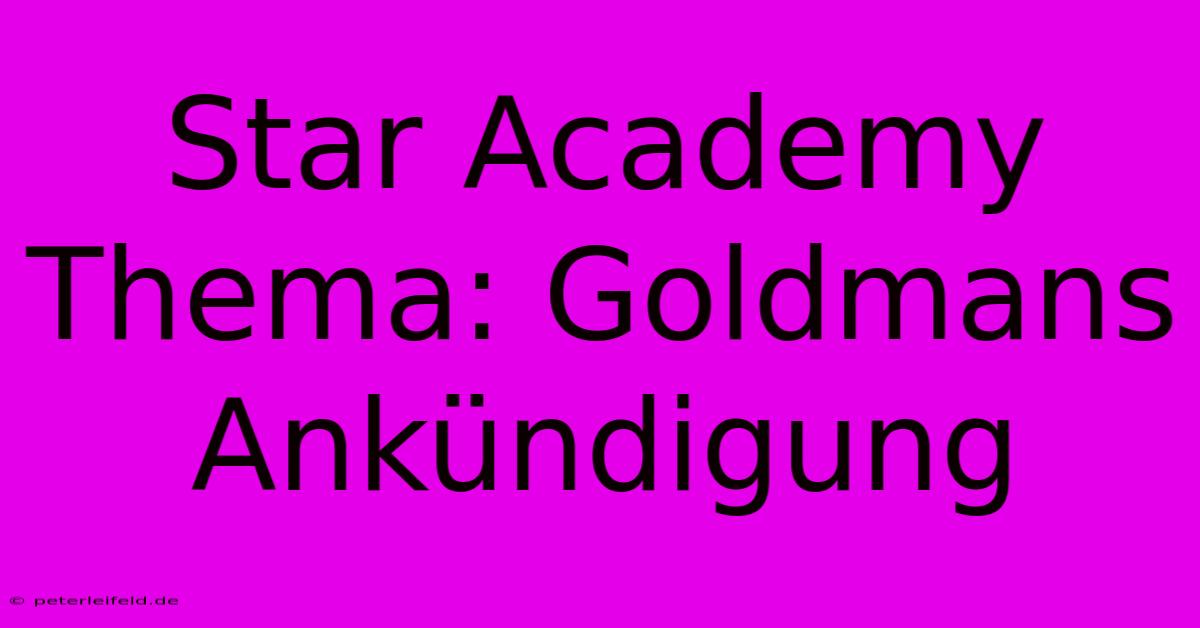 Star Academy Thema: Goldmans Ankündigung