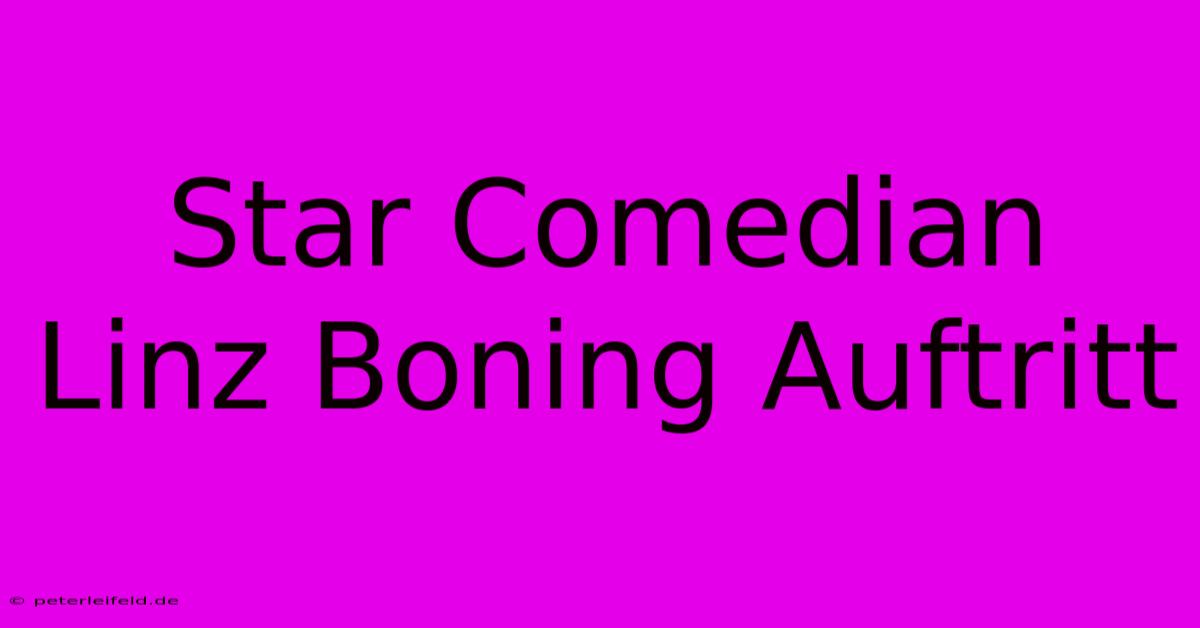 Star Comedian Linz Boning Auftritt