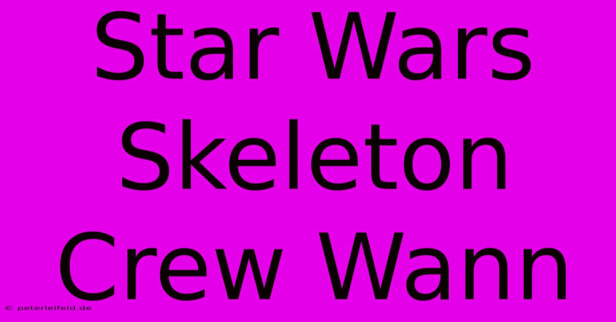 Star Wars Skeleton Crew Wann