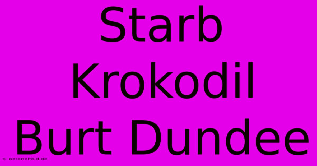 Starb Krokodil Burt Dundee