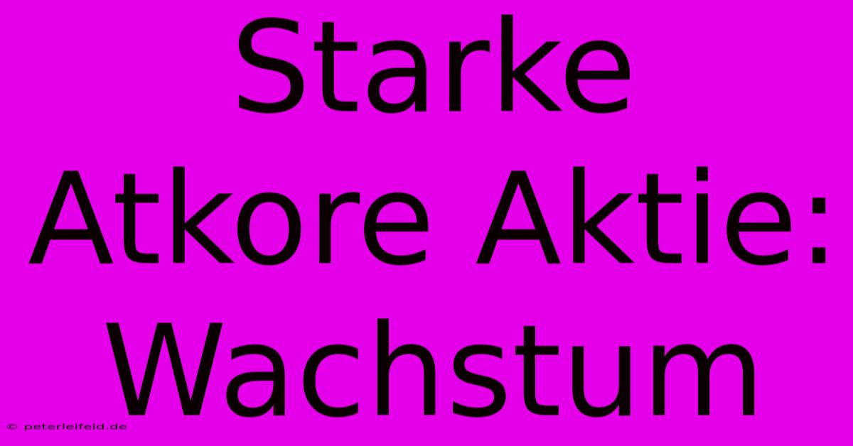 Starke Atkore Aktie: Wachstum