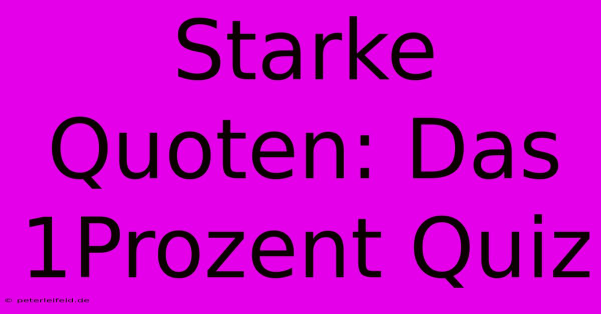 Starke Quoten: Das 1Prozent Quiz