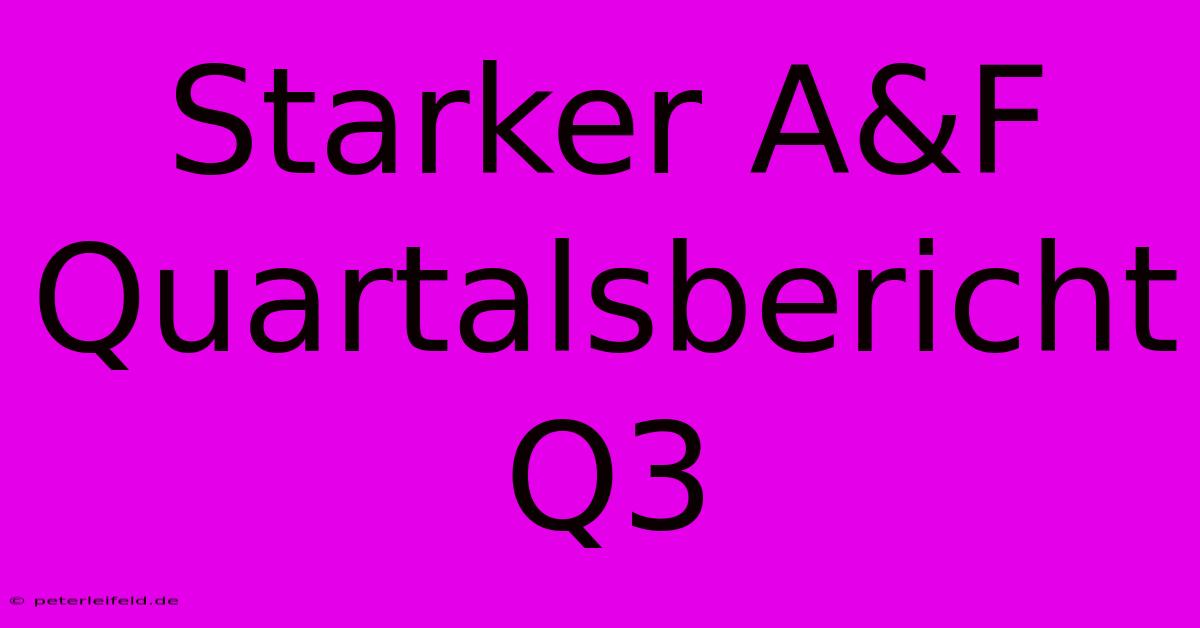 Starker A&F Quartalsbericht Q3