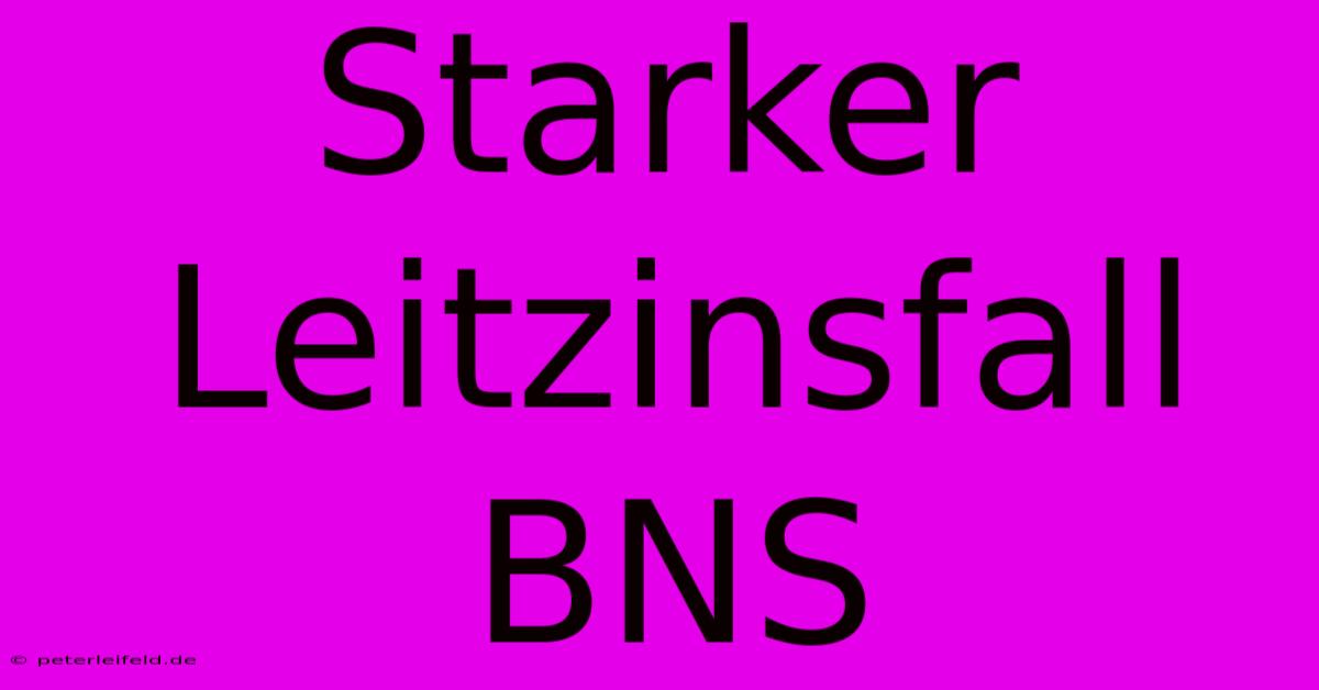 Starker Leitzinsfall BNS