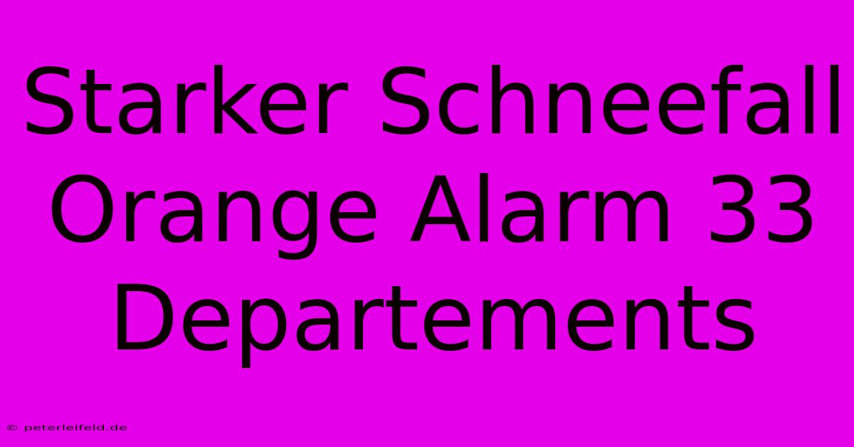 Starker Schneefall Orange Alarm 33 Departements