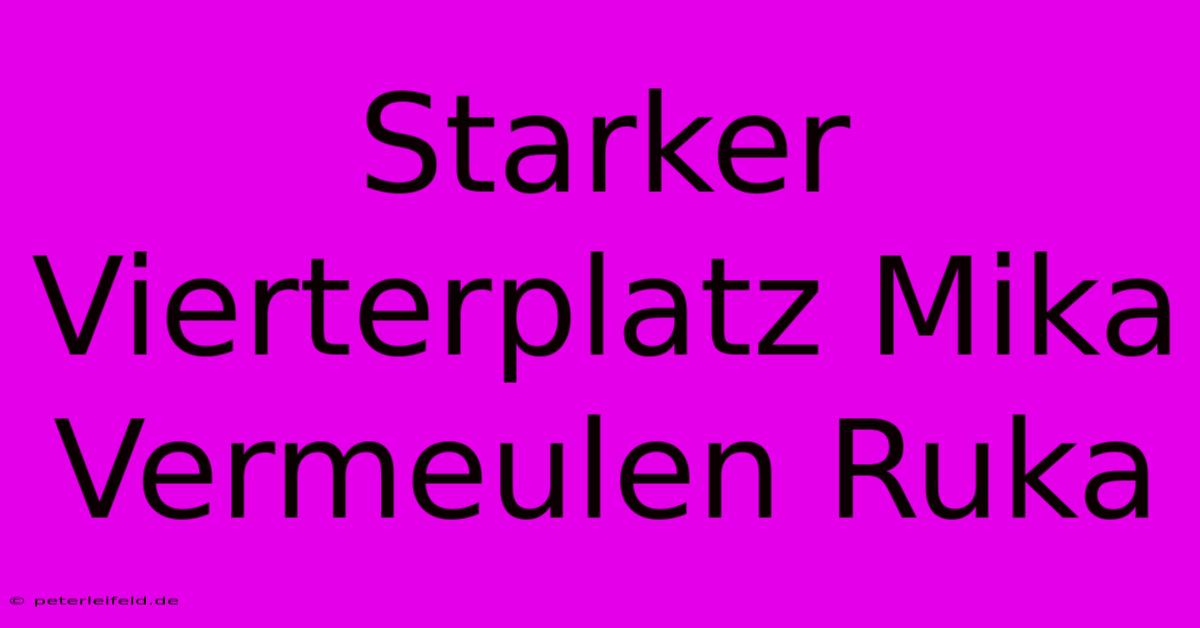 Starker Vierterplatz Mika Vermeulen Ruka