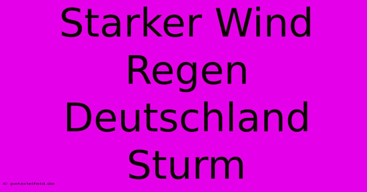 Starker Wind Regen Deutschland Sturm