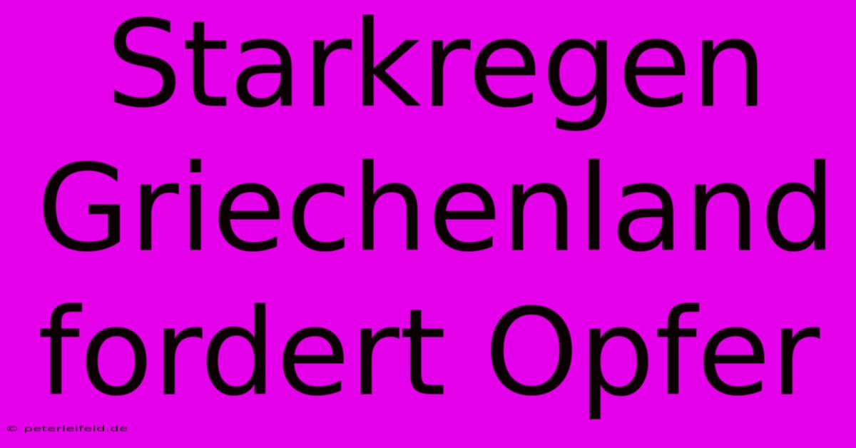 Starkregen Griechenland Fordert Opfer