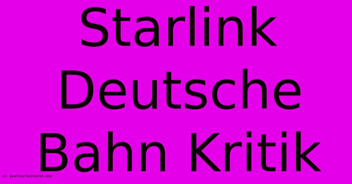 Starlink Deutsche Bahn Kritik