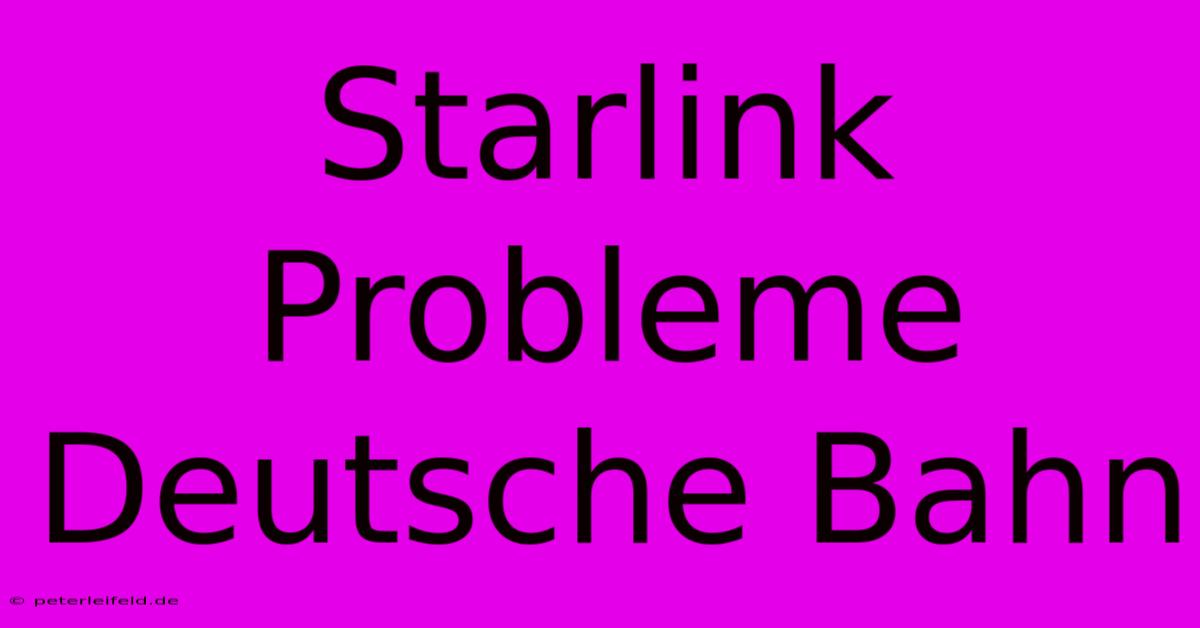 Starlink Probleme Deutsche Bahn