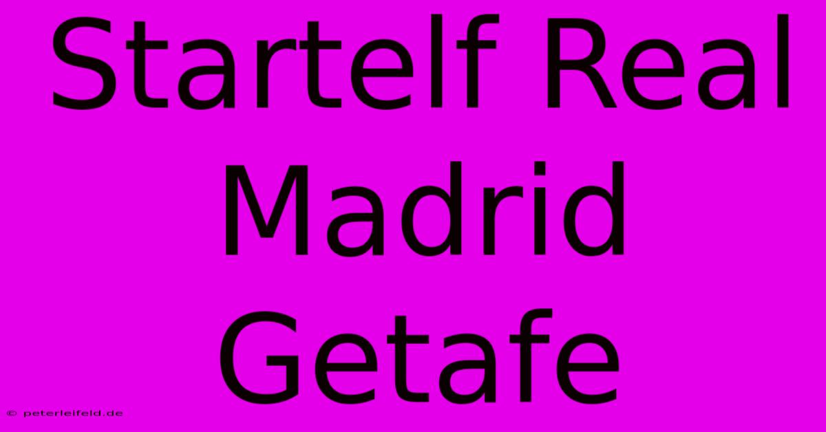 Startelf Real Madrid Getafe