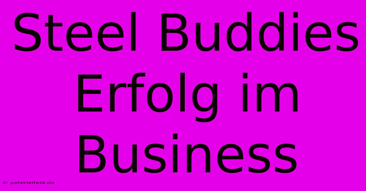 Steel Buddies Erfolg Im Business