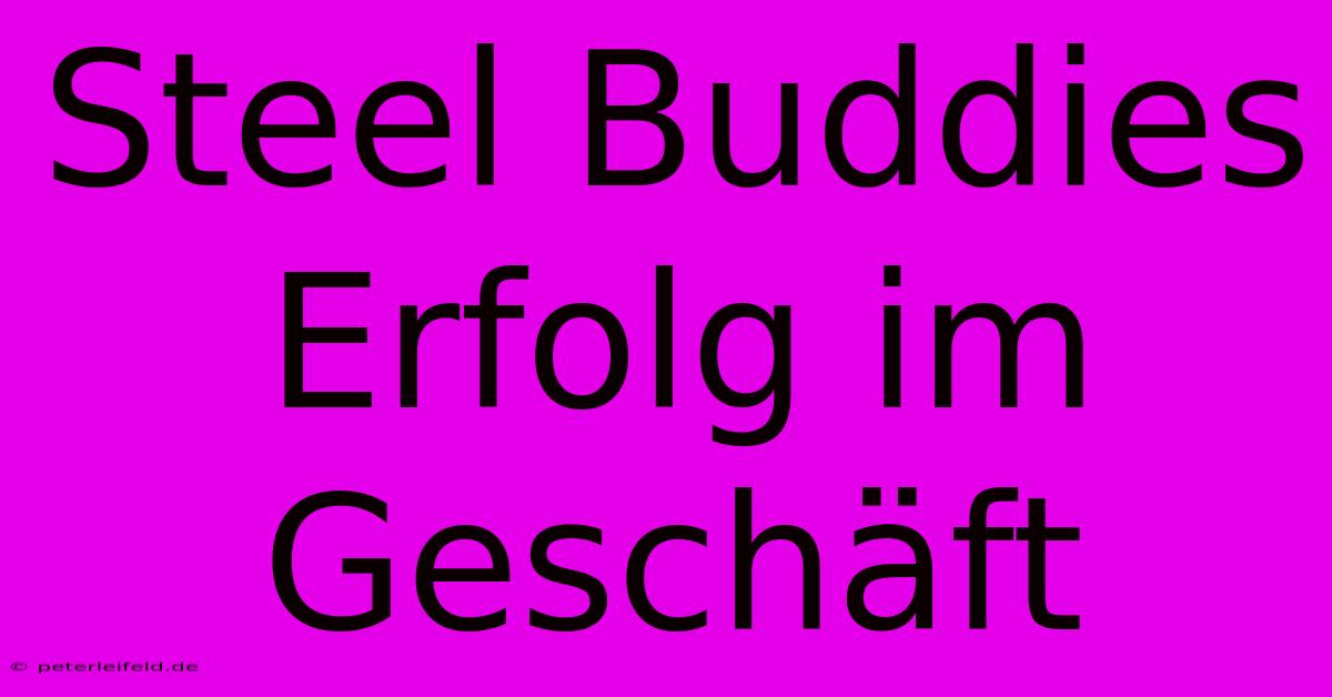 Steel Buddies Erfolg Im Geschäft