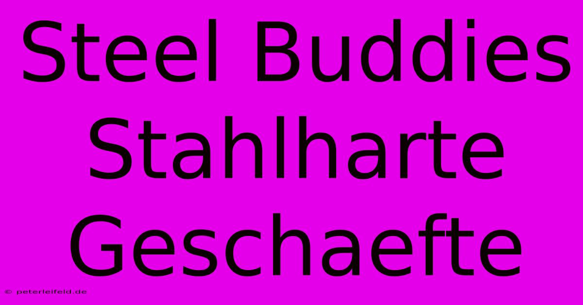 Steel Buddies Stahlharte Geschaefte